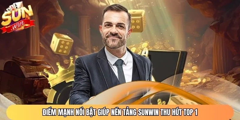 Điểm mạnh nổi bật giúp nền tảng Sunwin thu hút top 1