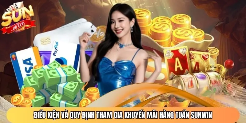 Điều kiện và quy định tham gia khuyến mãi hàng tuần Sunwin