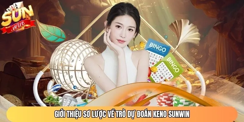 Giới thiệu sơ lược về trò dự đoán Keno Sunwin