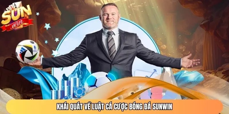 Khái quát về luật cá cược bóng đá Sunwin