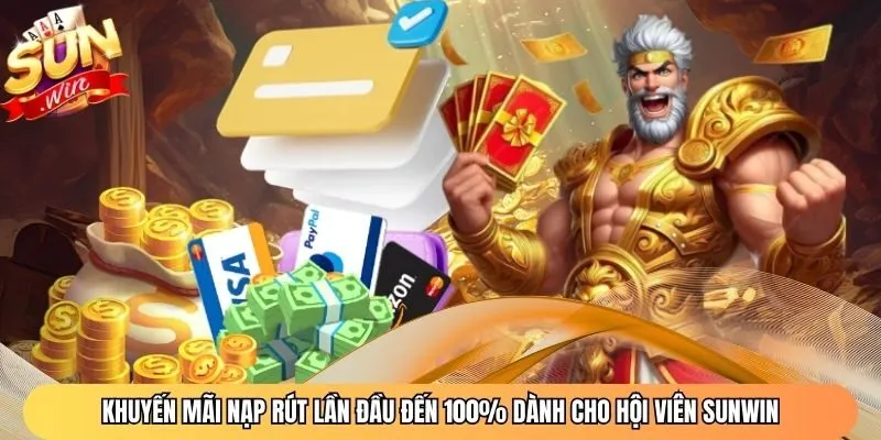 Khuyến Mãi Nạp Rút Lần Đầu Đến 100% Dành Cho Hội Viên Sunwin