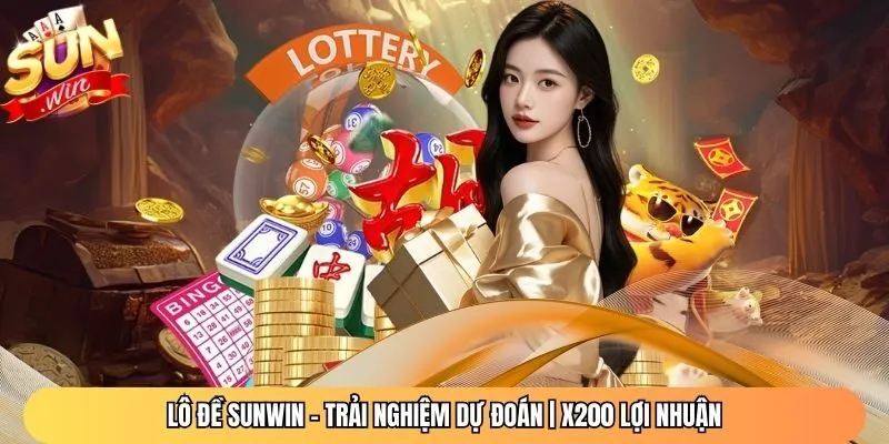 Lô Đề Sunwin - Trải Nghiệm Dự Đoán | X200 Lợi Nhuận
