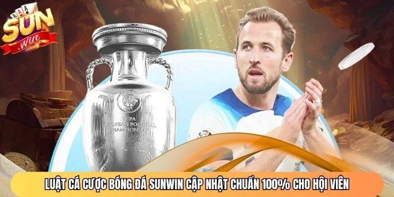 Luật Cá Cược Bóng Đá Sunwin Cập Nhật Chuẩn 100% Cho Hội Viên