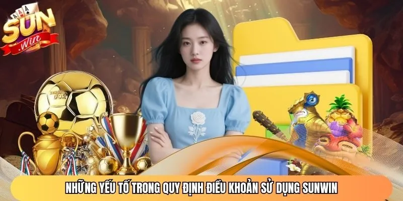 Những yếu tố trong quy định điều khoản sử dụng Sunwin