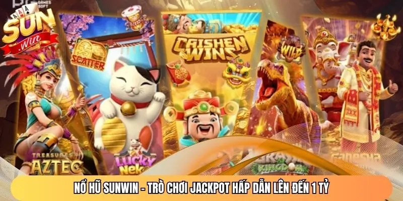 Nổ Hũ Sunwin - Trò Chơi Jackpot Hấp Dẫn Lên Đến 1 Tỷ