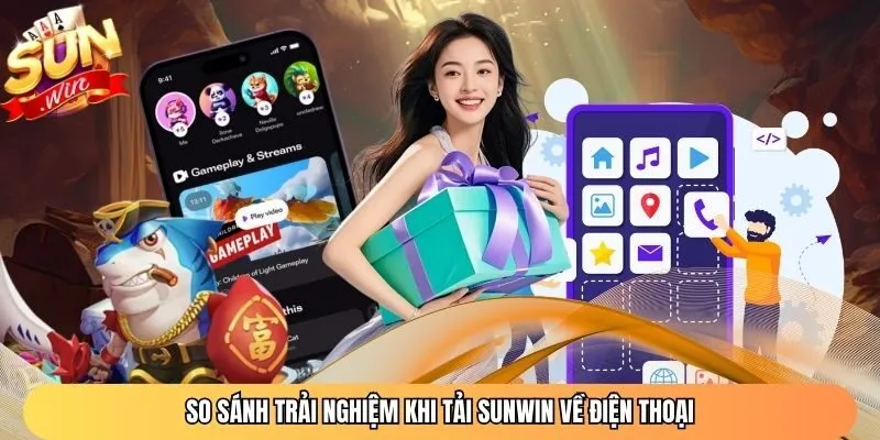 So sánh trải nghiệm khi tải Sunwin về điện thoại