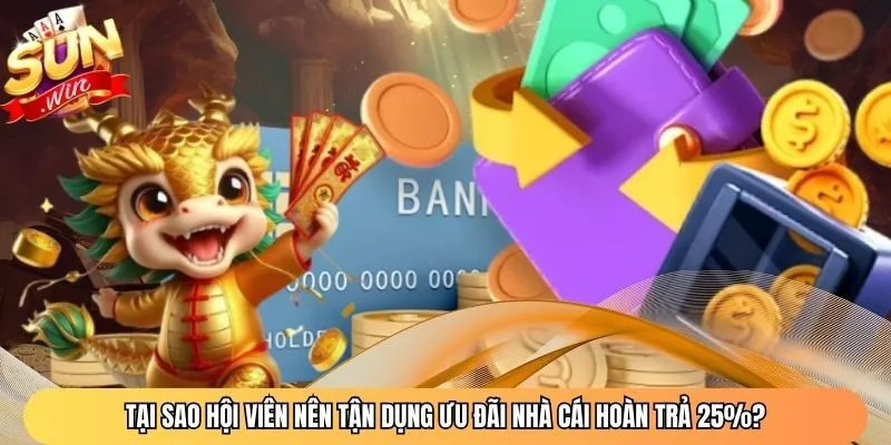 Tại sao hội viên nên tận dụng ưu đãi nhà cái hoàn trả 25%?